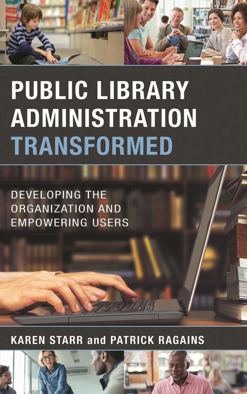 Public Library Administration Transformed: Developing the Organization and Empowering Users