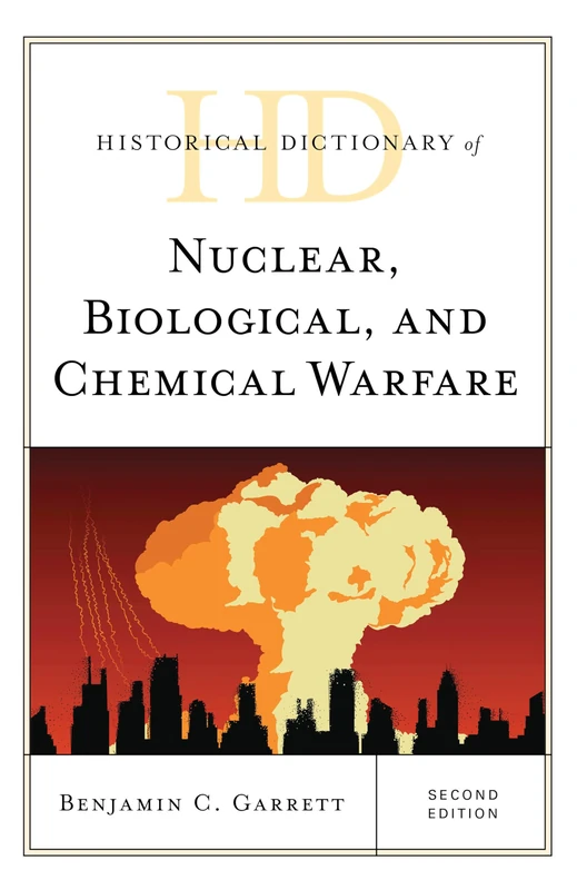 Historical Dictionary of Nuclear, Biological, and Chemical Warfare (Historical Dictionaries of War, Revolution, and Civil Unrest)