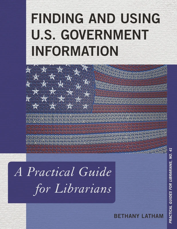 Finding and Using U.S. Government Information: A Practical Guide for Librarians: 41