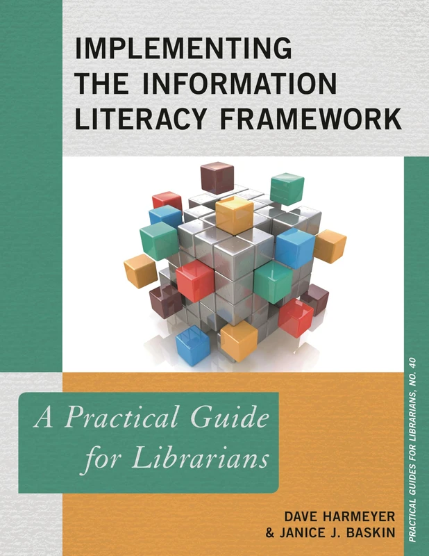 Implementing the Information Literacy Framework: A Practical Guide for Librarians (Practical Guides for Librarians): 40