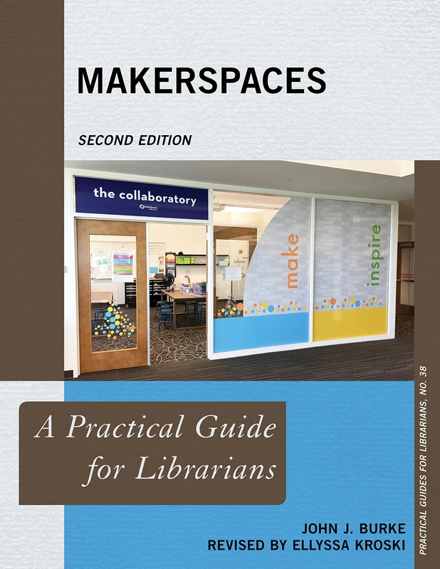 Makerspaces: A Practical Guide for Librarians: 38