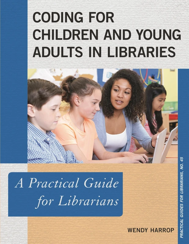 Coding for Children and Young Adults in Libraries: A Practical Guide for Librarians: 45