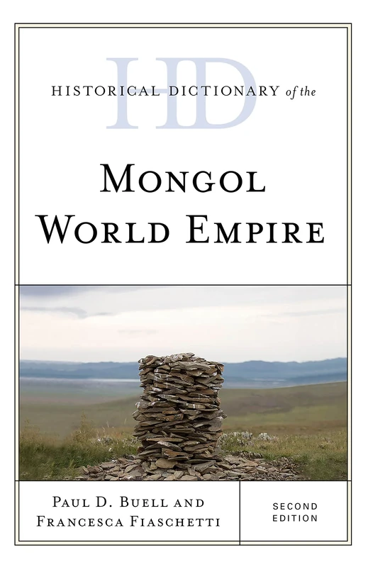 Historical Dictionary of the Mongol World Empire (Historical Dictionaries of Ancient Civilizations and Historical Eras)