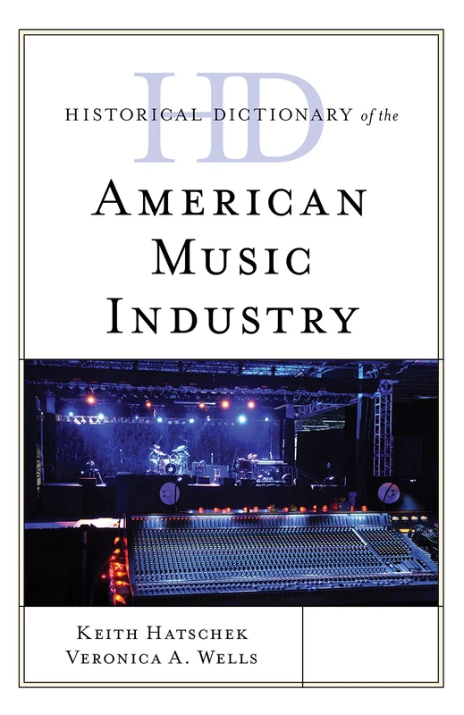 Historical Dictionary of the American Music Industry (Historical Dictionaries of Professions and Industries)