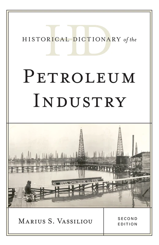 Historical Dictionary of the Petroleum Industry (Historical Dictionaries of Professions and Industries)