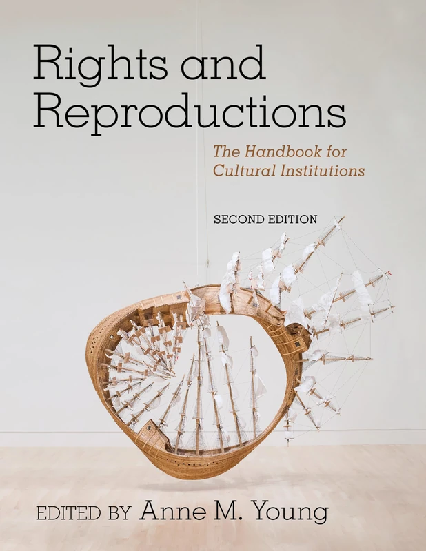 Rights and Reproductions, Second Edition: The Handbook for Cultural Institutions (American Alliance of Museums)