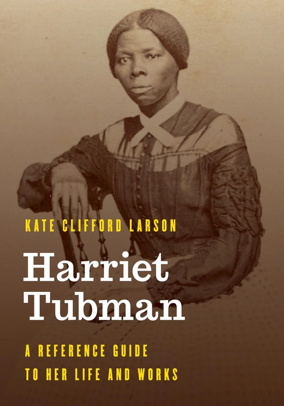 Harriet Tubman: A Reference Guide to Her Life and Works (Significant Figures in World History)