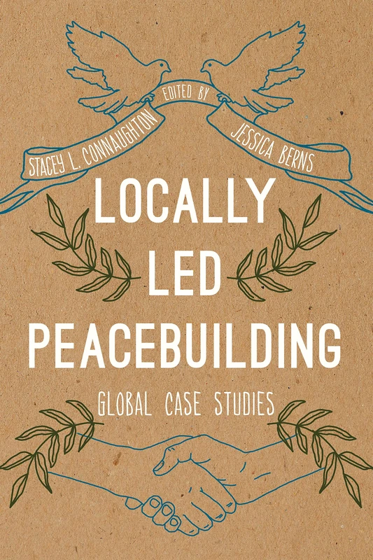 Locally Led Peacebuilding: Global Case Studies