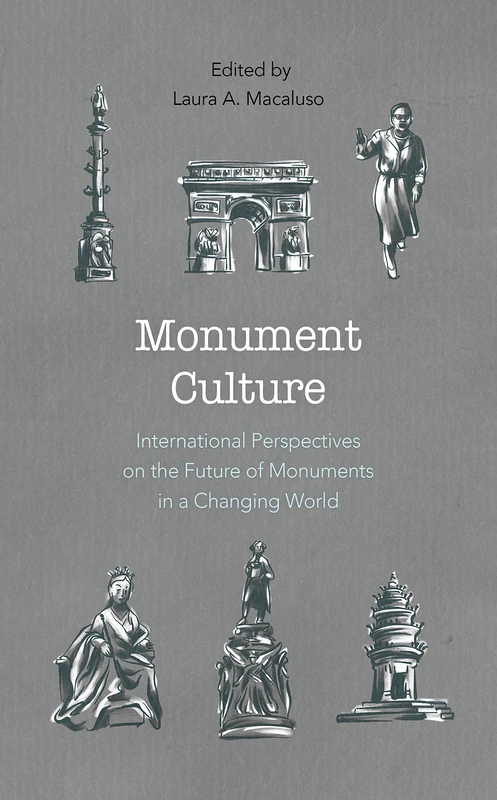 Monument Culture: International Perspectives on the Future of Monuments in a Changing World (American Association for State & Local History)