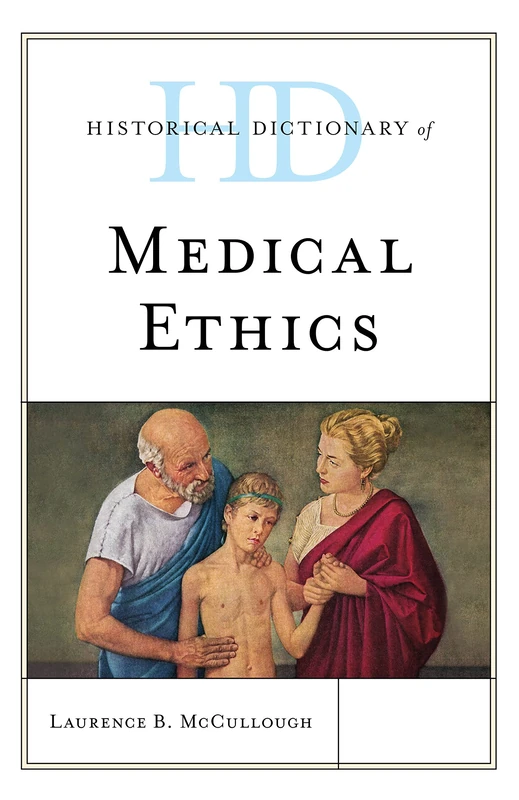 Historical Dictionary of Medical Ethics (Historical Dictionaries of Religions, Philosophies, and Movements Series)