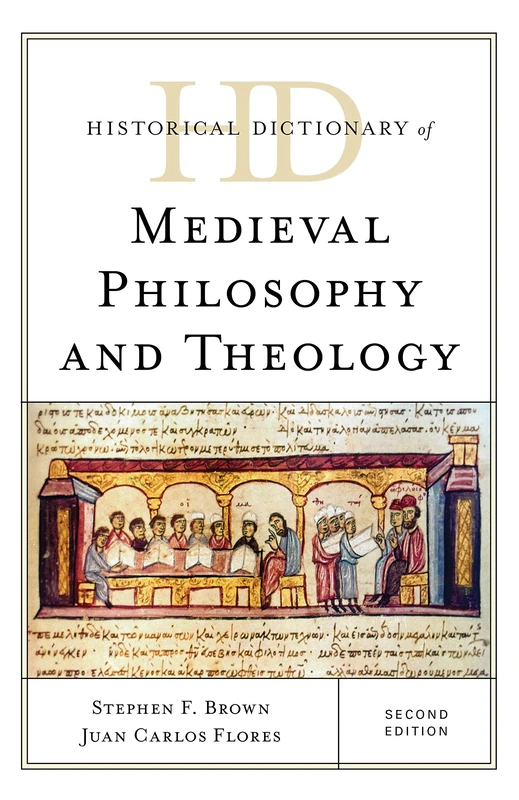 Historical Dictionary of Medieval Philosophy and Theology (Historical Dictionaries of Religions, Philosophies, and Movements Series)