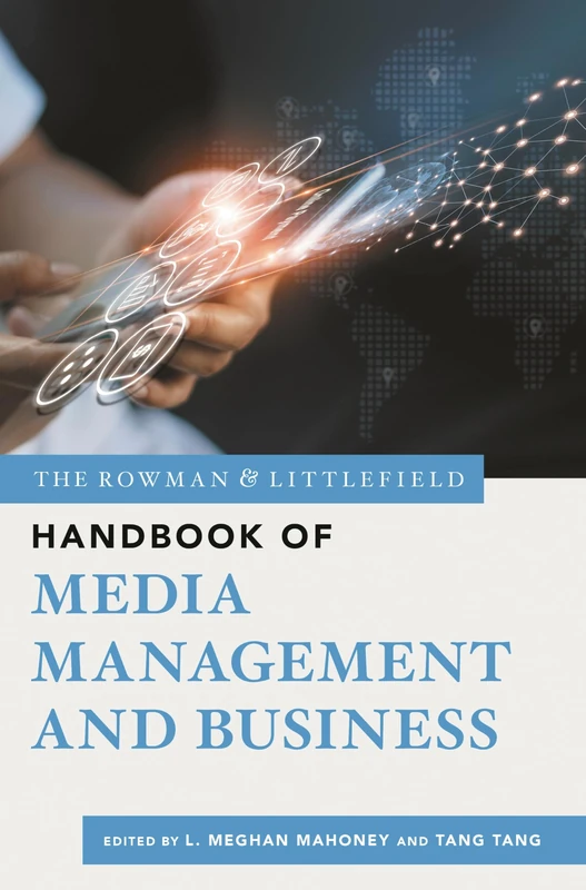 The Rowman & Littlefield Handbook of Media Management and Business: 2 (Bloomsbury Handbooks)
