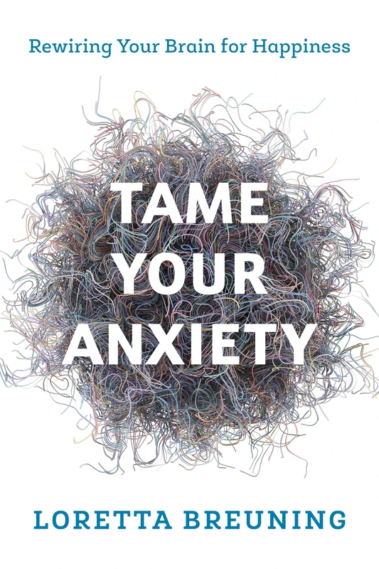 Tame Your Anxiety: Rewiring Your Brain for Happiness