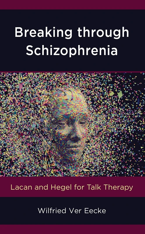 Breaking through Schizophrenia: Lacan and Hegel for Talk Therapy (New Imago): 13