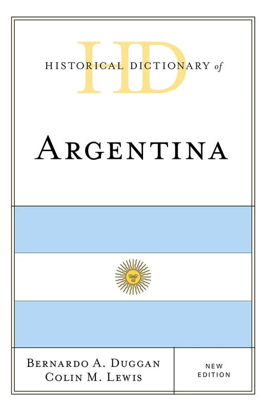 Historical Dictionary of Argentina (Historical Dictionaries of the Americas)