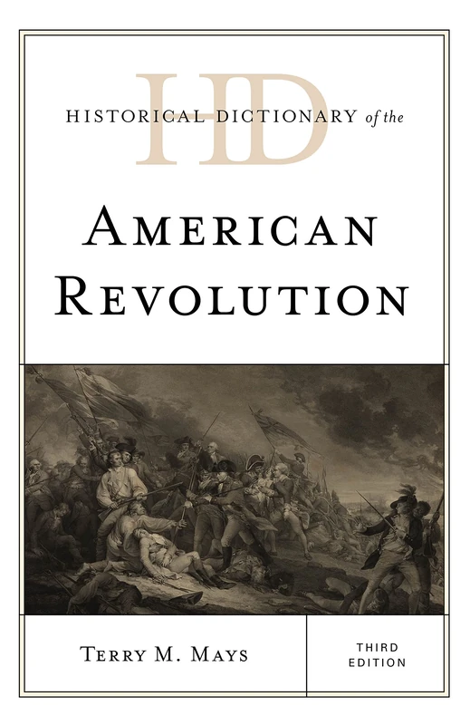 Historical Dictionary of the American Revolution (Historical Dictionaries of War, Revolution, and Civil Unrest)