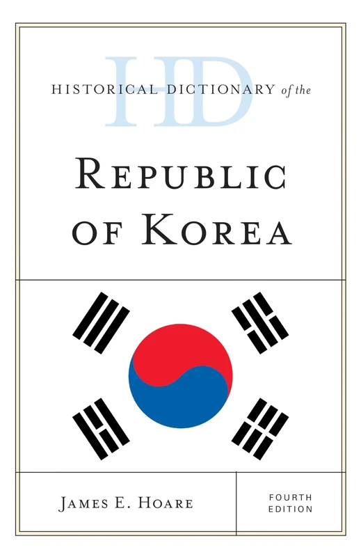 Historical Dictionary of the Republic of Korea, Fourth Edition (Historical Dictionaries of Asia, Oceania, and the Middle East)