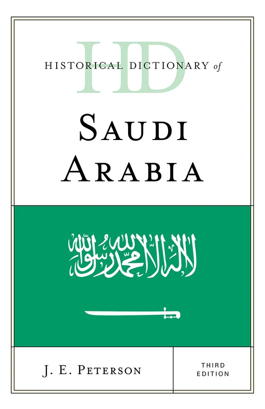 Historical Dictionary of Saudi Arabia, Third Edition (Historical Dictionaries of Asia, Oceania, and the Middle East)