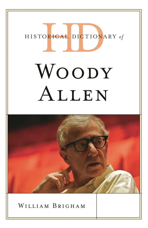 Historical Dictionary of Woody Allen (Historical Dictionaries of Literature and the Arts)