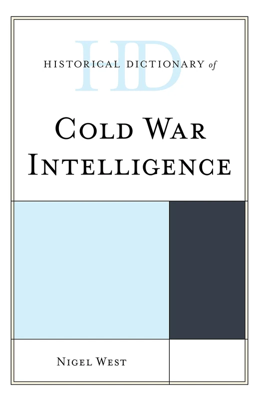 Historical Dictionary of Cold War Intelligence (Historical Dictionaries of Intelligence and Counterintelligence)