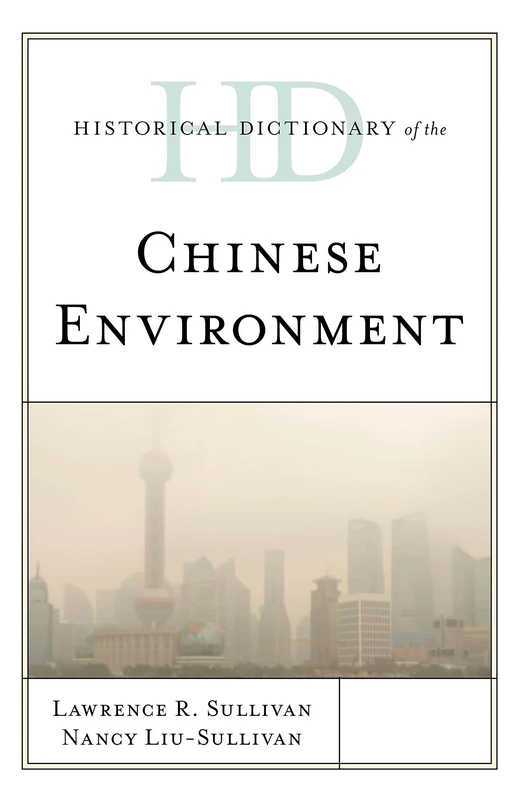 Historical Dictionary of the Chinese Environment (Historical Dictionaries of Asia, Oceania, and the Middle East)
