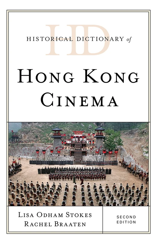 Historical Dictionary of Hong Kong Cinema, Second Edition (Historical Dictionaries of Literature and the Arts)