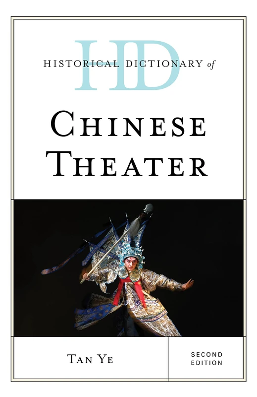Historical Dictionary of Chinese Theater, Second Edition (Historical Dictionaries of Literature and the Arts)