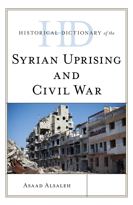 Historical Dictionary of the Syrian Uprising and Civil War (Historical Dictionaries of War, Revolution, and Civil Unrest)