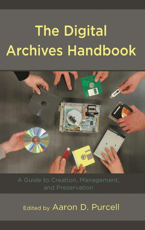 The Digital Archives Handbook: A Guide to Creation, Management, and Preservation