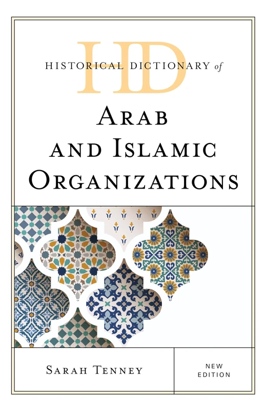 Historical Dictionary of Arab and Islamic Organizations, New Edition (Historical Dictionaries of International Organizations)