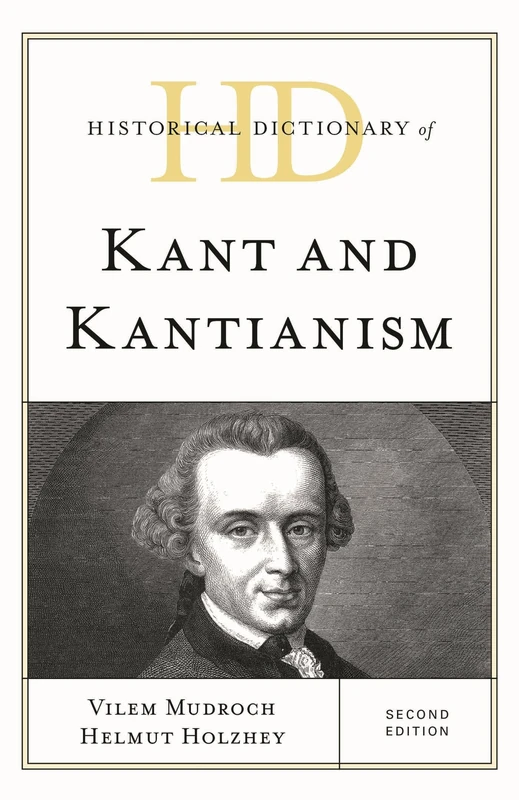 Historical Dictionary of Kant and Kantianism, Second Edition (Historical Dictionaries of Religions, Philosophies, and Movements Series)