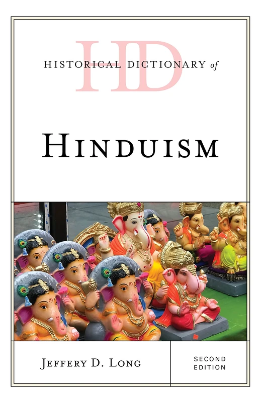 Historical Dictionary of Hinduism, Second Edition (Historical Dictionaries of Religions, Philosophies, and Movements Series)
