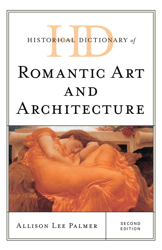 Historical Dictionary of Romantic Art and Architecture (Historical Dictionaries of Literature and the Arts)