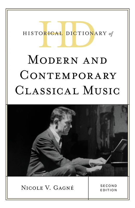 Historical Dictionary of Modern and Contemporary Classical Music (Historical Dictionaries of Literature and the Arts)