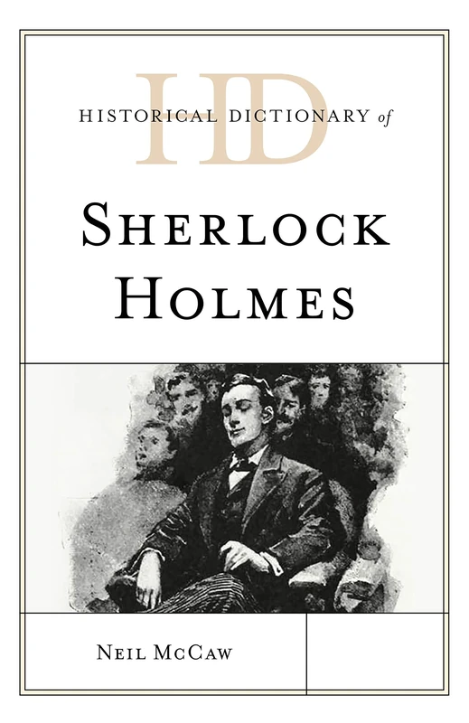 Historical Dictionary of Sherlock Holmes (Historical Dictionaries of Literature and the Arts)