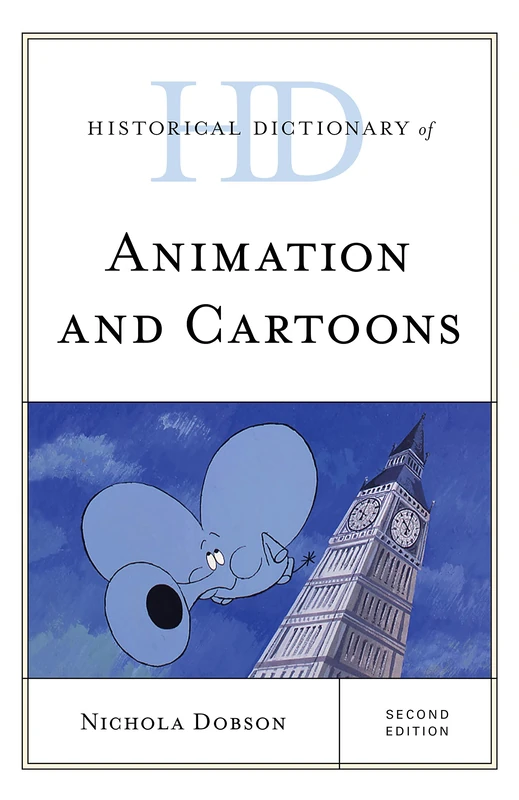 Historical Dictionary of Animation and Cartoons, Second Edition (Historical Dictionaries of Literature and the Arts)