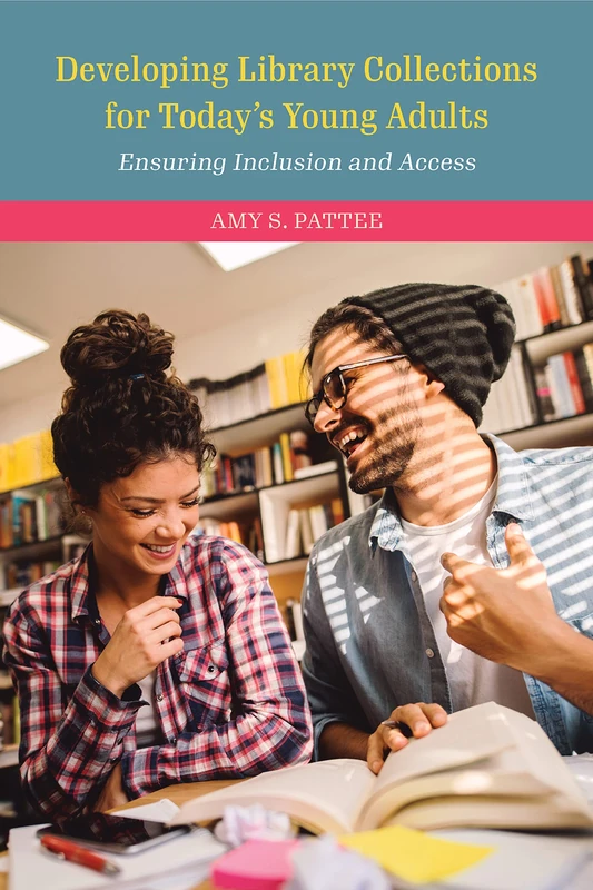 Developing Library Collections for Today's Young Adults: Ensuring Inclusion and Access, Second Edition