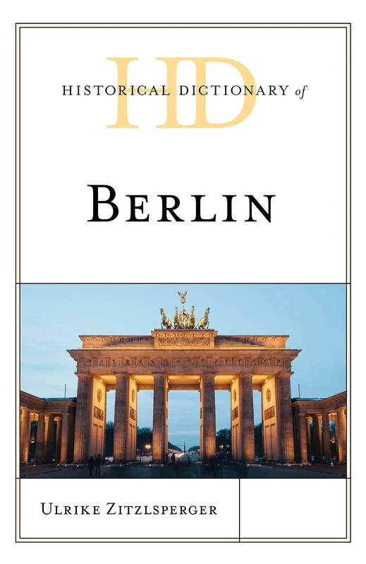 Historical Dictionary of Berlin (Historical Dictionaries of Cities, States, and Regions)