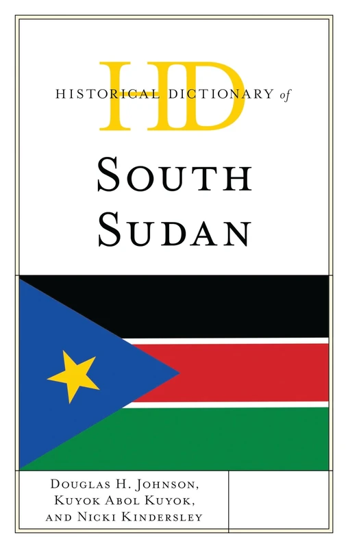 Historical Dictionary of South Sudan (Historical Dictionaries of Africa)
