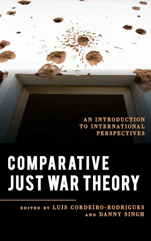 Comparative Just War Theory: An Introduction to International Perspectives (Explorations in Contemporary Social-Political Philosophy)