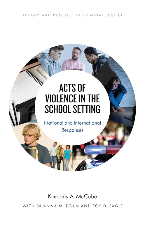 Acts of Violence in the School Setting: National and International Responses (Theory and Practice in Criminal Justice)
