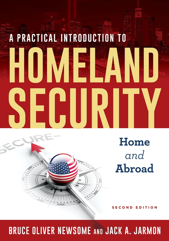 A Practical Introduction to Homeland Security: Home and Abroad, Second Edition