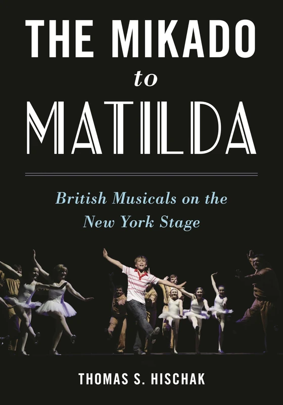 The Mikado to Matilda: British Musicals on the New York Stage