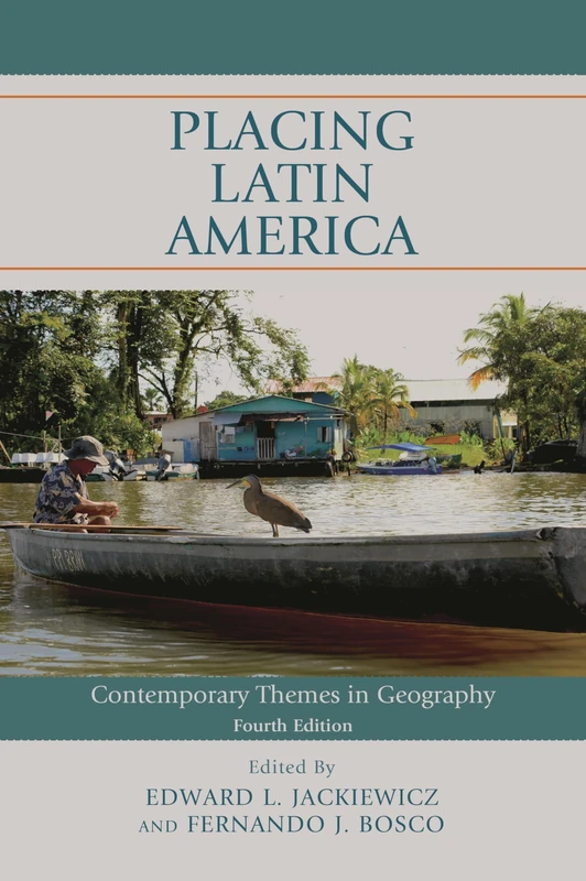 Placing Latin America: Contemporary Themes in Geography, Fourth Edition