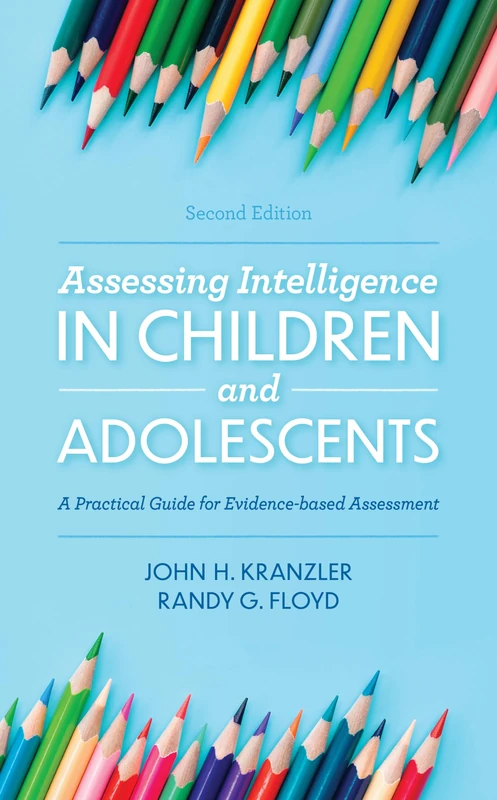 Assessing Intelligence in Children and Adolescents: A Practical Guide for Evidence-based Assessment, 2nd Edition