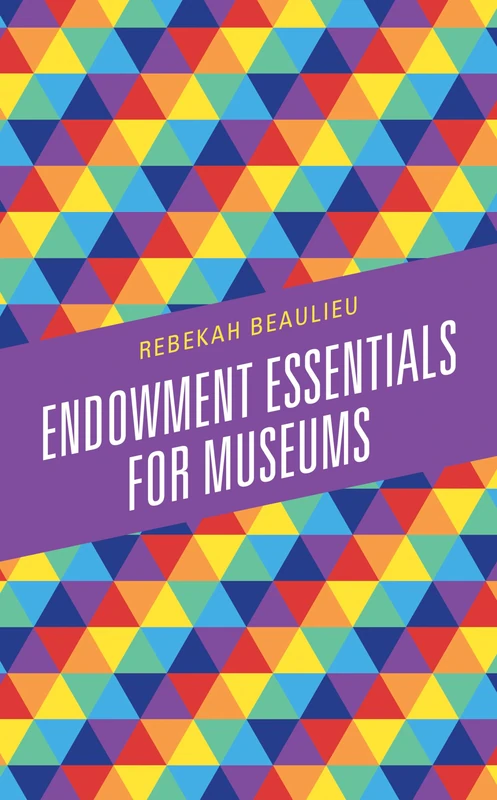 Endowment Essentials for Museums (American Association for State and Local History)