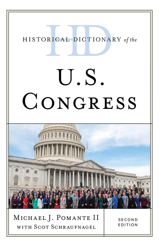 Historical Dictionary of the U.S. Congress, Second Edition (Historical Dictionaries of U.S. Politics and Political Eras)