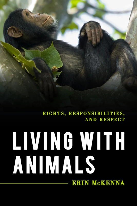 Living with Animals: Rights, Responsibilities, and Respect (Explorations in Contemporary Social-Political Philosophy)