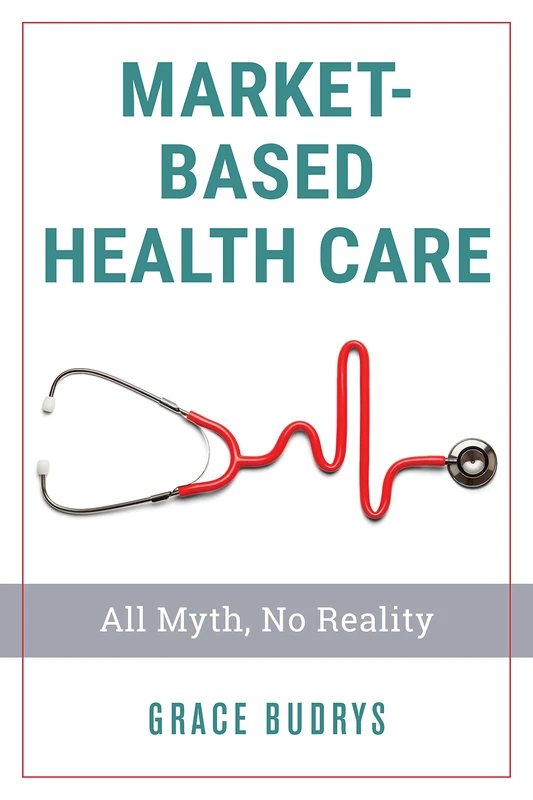 Market-Based Health Care: All Myth, No Reality