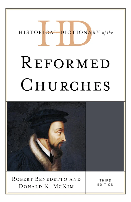 Historical Dictionary of the Reformed Churches, Third Edition (Historical Dictionaries of Religions, Philosophies, and Movements Series)